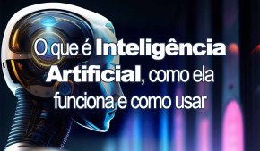 [Como a IA funciona, onde ela já está presente e como usar a tecnologia]